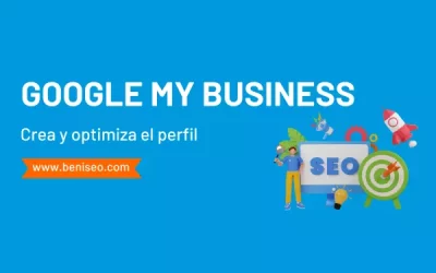 Google My Business: Cómo crear y optimizar tu perfil para SEO local.